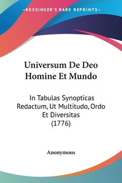 portada Universum De Deo Homine Et Mundo: In Tabulas Synopticas Redactum, Ut Multitudo, Ordo Et Diversitas (1776) (en Latin)