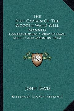 portada the post captain or the wooden walls well manned: comprehending a view of naval society and manners (1815) (in English)