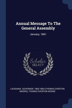 portada Annual Message To The General Assembly: January, 1861 (en Inglés)