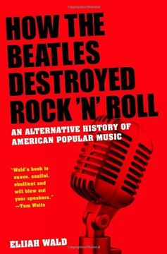 portada How the Beatles Destroyed Rock 'n' Roll: An Alternative History of American Popular Music (en Inglés)