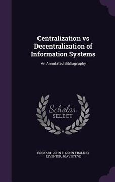 portada Centralization vs Decentralization of Information Systems: An Annotated Bibliography (en Inglés)