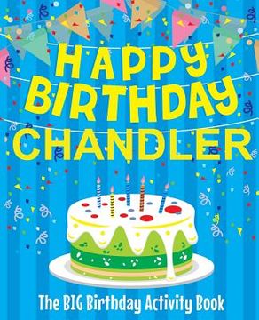 portada Happy Birthday Chandler - The Big Birthday Activity Book: Personalized Children's Activity Book (en Inglés)