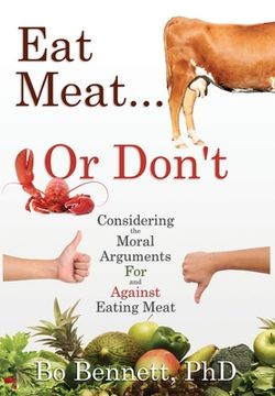 portada Eat Meat... or Don't: Considering the Moral Arguments For and Against Eating Meat (en Inglés)