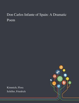 portada Don Carlos Infante of Spain: A Dramatic Poem (en Inglés)