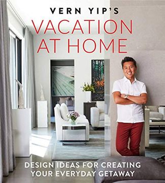 portada Vern Yip's Vacation at Home: Design Ideas for Creating Your Everyday Getaway (en Inglés)