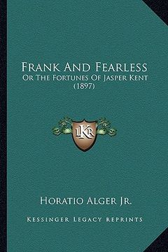 portada frank and fearless: or the fortunes of jasper kent (1897) (in English)