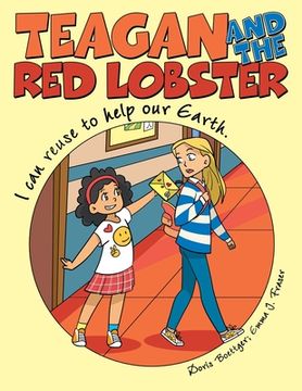 portada Teagan and the Red Lobster: I Can Reuse to Help Our Earth. (in English)