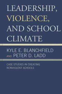 portada Leadership, Violence, and School Climate: Case Studies in Creating Non-Violent Schools (en Inglés)
