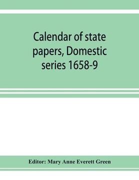 portada Calendar of state papers, Domestic series 1658-9; Preserved in the State Paper Department of Her Majesty's Public Record Office (en Inglés)