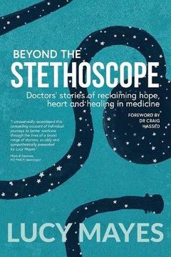 portada Beyond the Stethoscope: Doctors' stories of reclaiming hope, heart and healing in medicine (en Inglés)