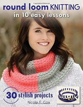 portada Round Loom Knitting in 10 Easy Lessons: 30 Stylish Projects (en Inglés)