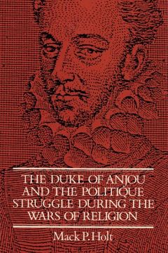 portada The Duke of Anjou and the Politique Struggle During the Wars of Religion (Cambridge Studies in Early Modern History) (en Inglés)