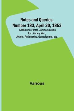 portada Notes and Queries, Number 183, April 30, 1853; A Medium of Inter-communication for Literary Men, Artists, Antiquaries, Genealogists, etc. (en Inglés)