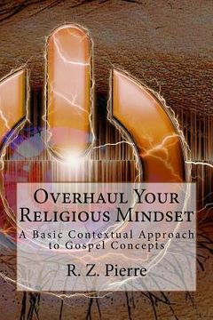 portada Overhaul Your Religious Mindset: A Basic Contextual Approach to Gospel Concepts (in English)