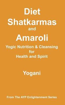portada diet, shatkarmas and amaroli - yogic nutrition & cleansing for health and spirit (en Inglés)