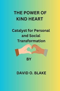 portada The Power of Kind Heart: Catalyst for Personal and Social Transformation