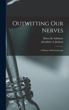 portada Outwitting Our Nerves: A Primer of Psychotherapy (en Inglés)