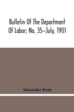 portada Bulletin Of The Department Of Labor; No. 35--July, 1901 (en Inglés)