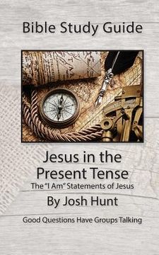 portada Bible Study Guide -- Jesus in the Present Tense: The "I Am" Statements of Jesus (en Inglés)