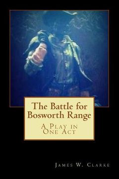 portada The Battle for Bosworth Range: A Play in One Act (en Inglés)