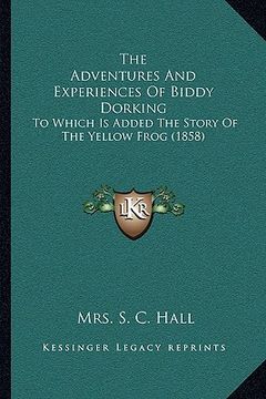 portada the adventures and experiences of biddy dorking: to which is added the story of the yellow frog (1858)