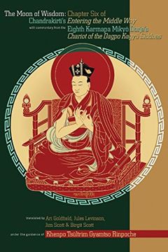 portada The Moon of Wisdom: Chapter six of Chandrakirti's Entering the Middle way With Commentary From the Eighth Karmapa Mikyo Dorje: Chapter six ofC Dorje's Chariot of the Dakpo Kagyu Siddhas (in English)