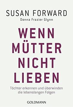 portada Wenn Mütter Nicht Lieben: Töchter Erkennen und Überwinden die Lebenslangen Folgen (in German)