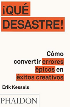 portada Que Desastre Como Convertir Errores Epicos en Exitos Creativos (in Spanish)