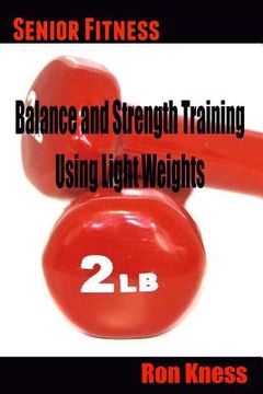 portada Senior Fitness - Balance and Strength Training Using Light Weights (en Inglés)