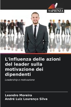portada L'influenza delle azioni del leader sulla motivazione dei dipendenti (en Italiano)