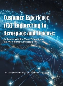 portada Customer Experience (CX) Engineering in Aerospace and Defense: Delivering Winning Value Propositions in a 'New-Game' Landscape