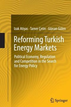portada Reforming Turkish Energy Markets: Political Economy, Regulation and Competition in the Search for Energy Policy (en Inglés)