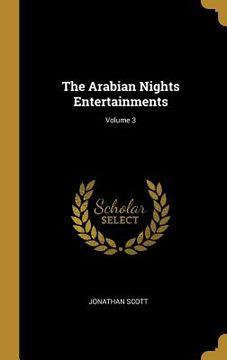 portada The Arabian Nights Entertainments; Volume 3 (en Inglés)