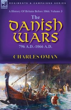 portada A History of Britain Before 1066: Volume 3-The Danish Wars, 796 A.D.-1066 A.D. (en Inglés)