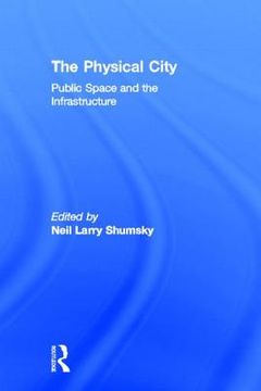 portada the physical city: public space and the infrastructure (in English)