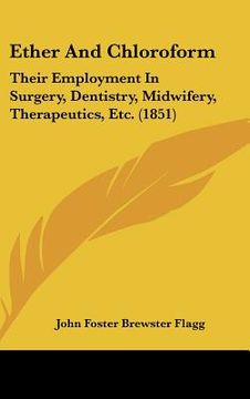 portada ether and chloroform: their employment in surgery, dentistry, midwifery, therapeutics, etc. (1851) (en Inglés)