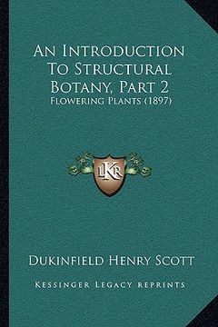 portada an introduction to structural botany, part 2: flowering plants (1897) (in English)