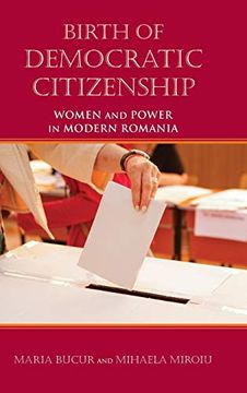 portada Birth of Democratic Citizenship: Women and Power in Modern Romania (en Inglés)
