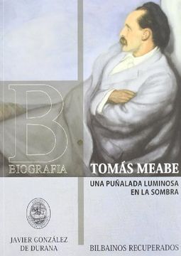 portada Tomas Meabe - Una Puñalada Luminosa En La Sombra (Bilbainos Recuperados)