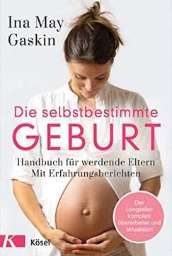 portada Die Selbstbestimmte Geburt: Handbuch für Werdende Eltern. Mit Erfahrungsberichten - der Longseller Komplett Überarbeitet und Aktualisiert (in German)