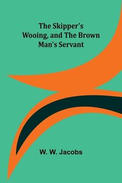 portada The Skipper's Wooing, and The Brown Man's Servant (in English)