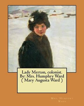 portada Lady Merton, colonist. By: Mrs. Humphry Ward ( Mary Augusta Ward ) (en Inglés)