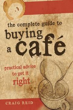 portada The Complete guide to buying a cafe: Practical advice to get it right (en Inglés)