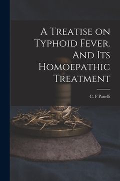 portada A Treatise on Typhoid Fever. And Its Homoepathic Treatment (en Inglés)