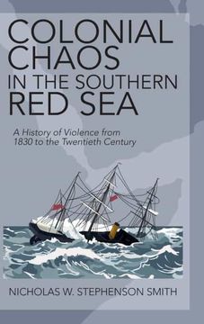 portada Colonial Chaos in the Southern red Sea: A History of Violence From 1830 to the Twentieth Century (in English)