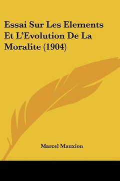 portada Essai Sur Les Elements Et L'Evolution De La Moralite (1904) (en Francés)