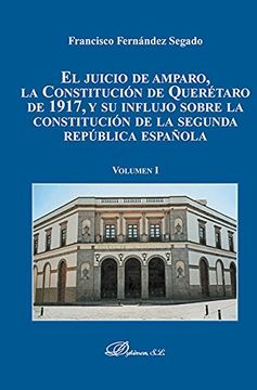portada El Juicio de Amparo, la Constituciï¿ ½N de Queretaro de 1917, y su Influjo Sobre la