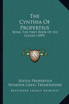 portada the cynthia of propertius: being the first book of his elegies (1899) (en Inglés)