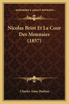 portada Nicolas Briot Et La Cour Des Monnaies (1857) (en Francés)
