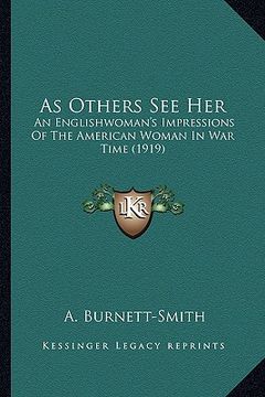 portada as others see her as others see her: an englishwoman's impressions of the american woman in war tan englishwoman's impressions of the american woman i (en Inglés)
